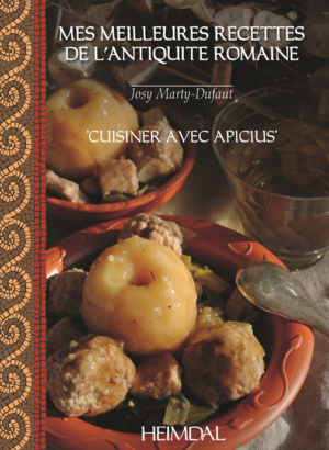 Mes meilleures recettes de l’Antiquité romaine Josy Marty-Dufaut, Heimdal, Saint-Martin-des-Entrées (FR), 2016
