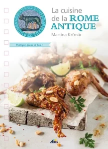 La cuisine de la Rome antique Martina Krcmar, Aedis, Vichy (FR), 2020